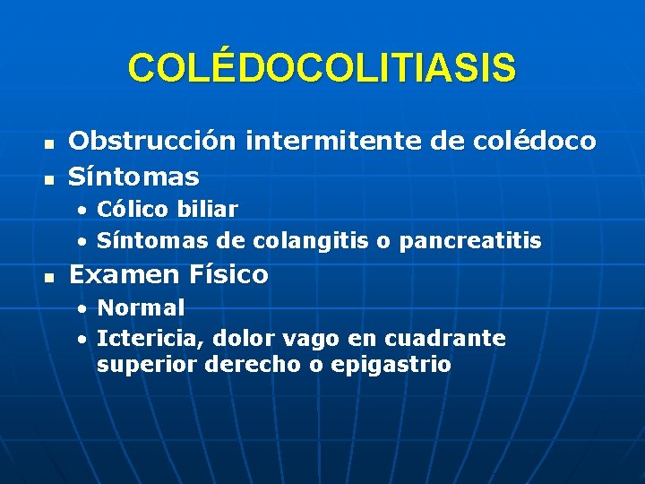 COLÉDOCOLITIASIS n n Obstrucción intermitente de colédoco Síntomas • Cólico biliar • Síntomas de