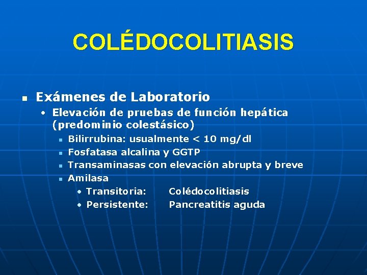 COLÉDOCOLITIASIS n Exámenes de Laboratorio • Elevación de pruebas de función hepática (predominio colestásico)