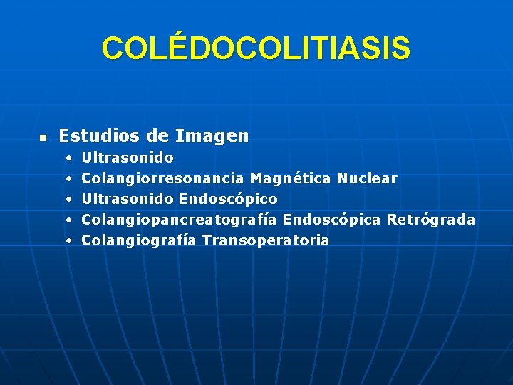 COLÉDOCOLITIASIS n Estudios de Imagen • • • Ultrasonido Colangiorresonancia Magnética Nuclear Ultrasonido Endoscópico