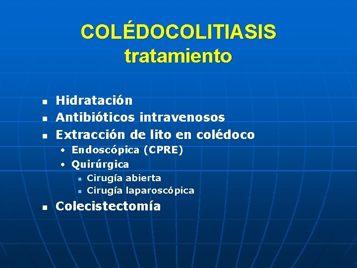 COLÉDOCOLITIASIS tratamiento n n n Hidratación Antibióticos intravenosos Extracción de lito en colédoco •