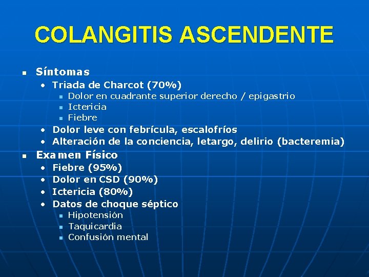 COLANGITIS ASCENDENTE n Síntomas • Triada de Charcot (70%) n n n Dolor en