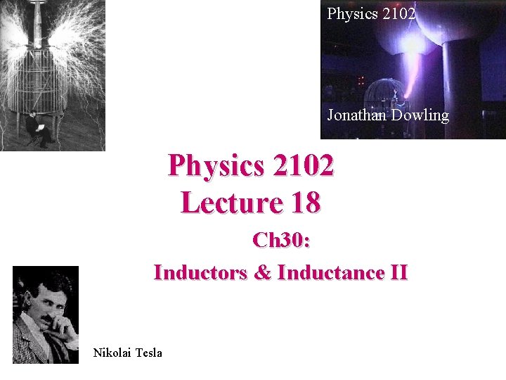 Physics 2102 Jonathan Dowling Physics 2102 Lecture 18 Ch 30: Inductors & Inductance II