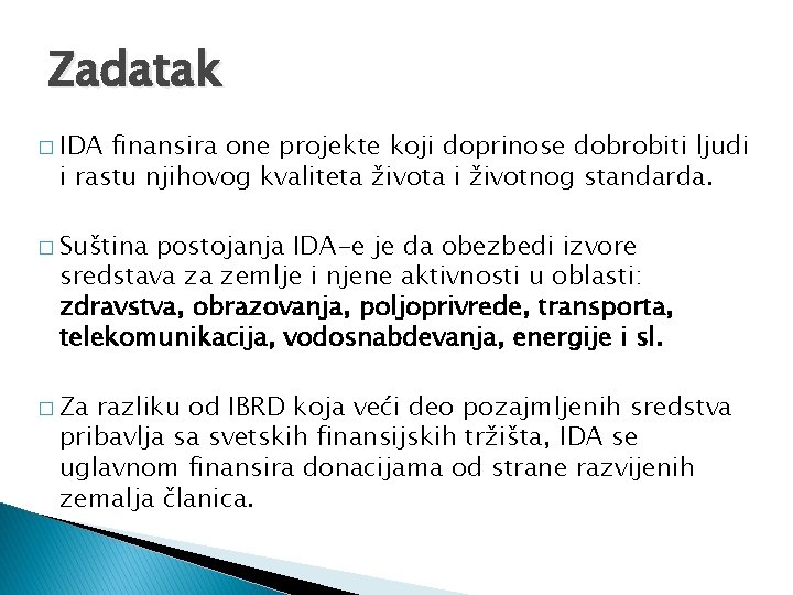 Zadatak � IDA finansira one projekte koji doprinose dobrobiti ljudi i rastu njihovog kvaliteta