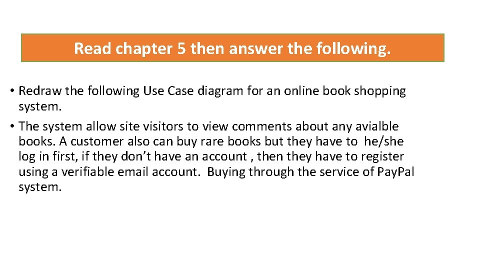 Read chapter 5 then answer the following. • Redraw the following Use Case diagram