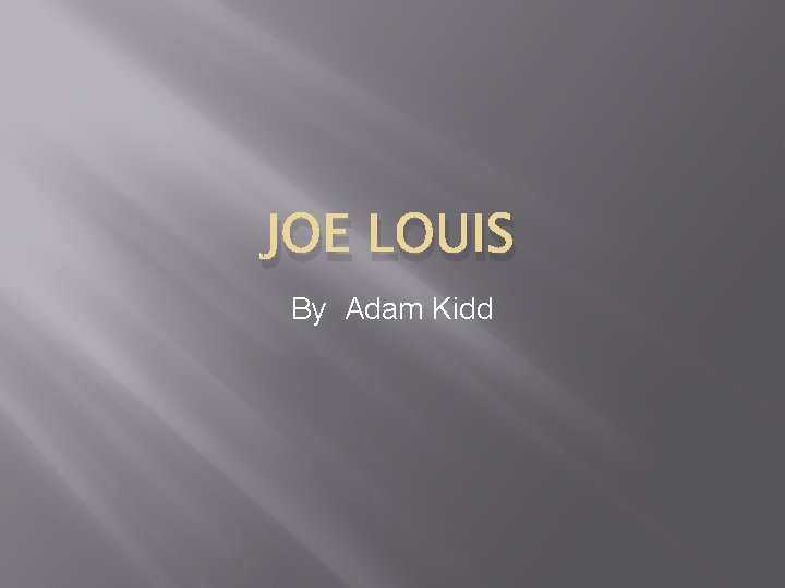 JOE LOUIS By Adam Kidd 