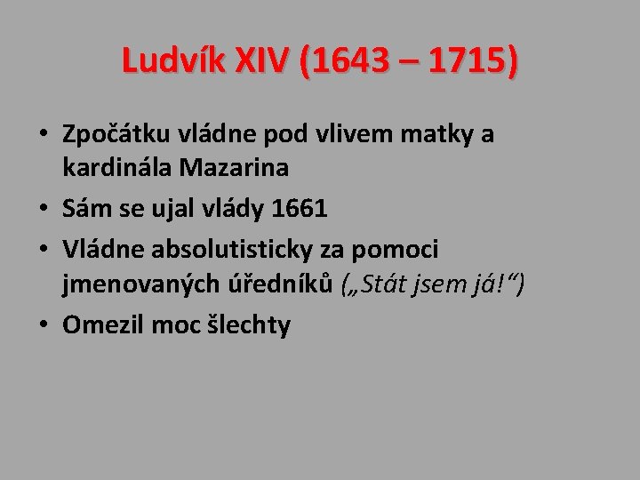 Ludvík XIV (1643 – 1715) • Zpočátku vládne pod vlivem matky a kardinála Mazarina