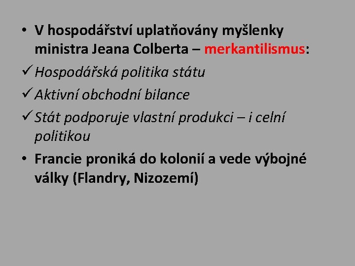  • V hospodářství uplatňovány myšlenky ministra Jeana Colberta – merkantilismus: ü Hospodářská politika