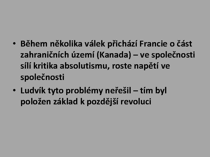  • Během několika válek přichází Francie o část zahraničních území (Kanada) – ve