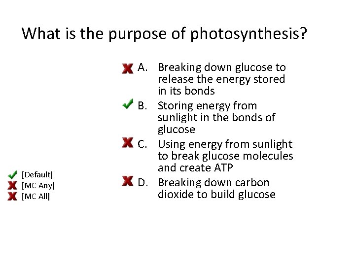 What is the purpose of photosynthesis? [Default] [MC Any] [MC All] A. Breaking down