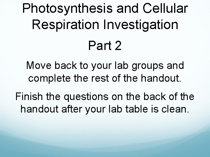 Photosynthesis and Cellular Respiration Investigation Part 2 Move back to your lab groups and