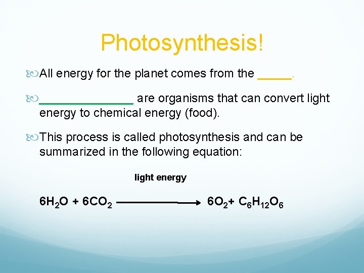 Photosynthesis! All energy for the planet comes from the _______ are organisms that can