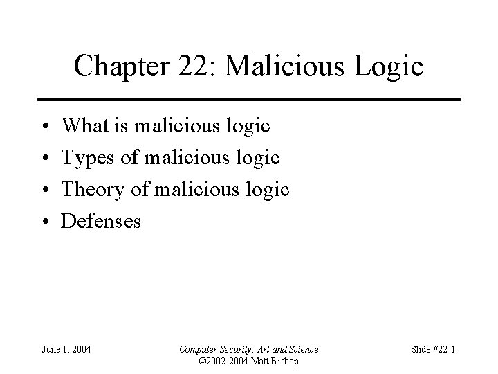 Chapter 22: Malicious Logic • • What is malicious logic Types of malicious logic