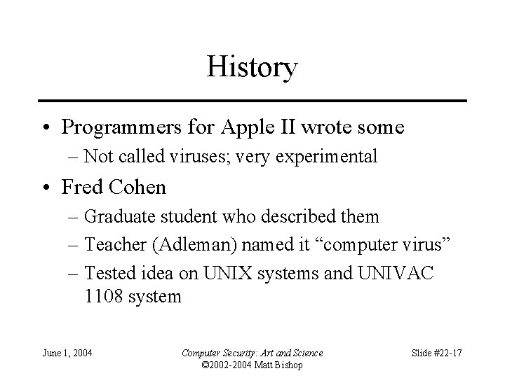 History • Programmers for Apple II wrote some – Not called viruses; very experimental