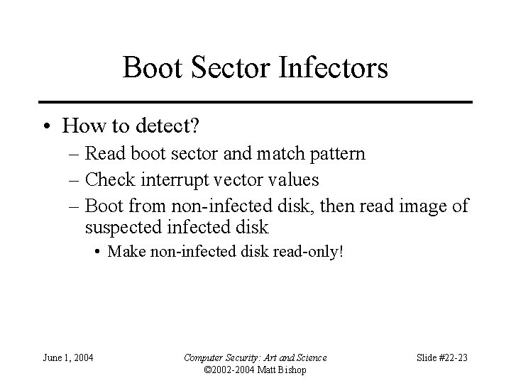 Boot Sector Infectors • How to detect? – Read boot sector and match pattern