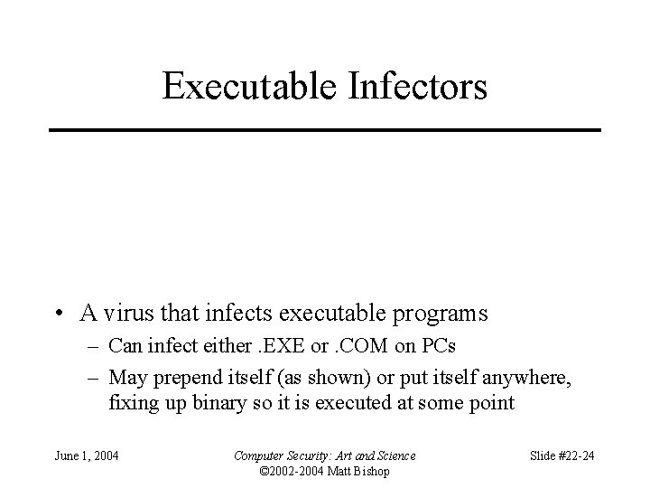 Executable Infectors • A virus that infects executable programs – Can infect either. EXE