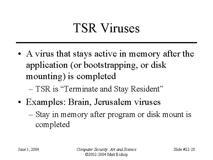 TSR Viruses • A virus that stays active in memory after the application (or