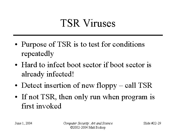 TSR Viruses • Purpose of TSR is to test for conditions repeatedly • Hard