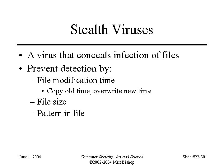 Stealth Viruses • A virus that conceals infection of files • Prevent detection by: