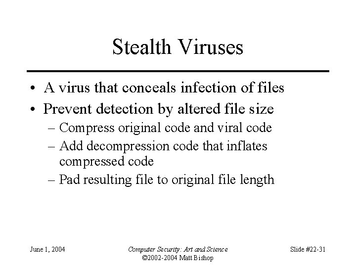 Stealth Viruses • A virus that conceals infection of files • Prevent detection by