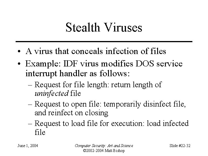 Stealth Viruses • A virus that conceals infection of files • Example: IDF virus