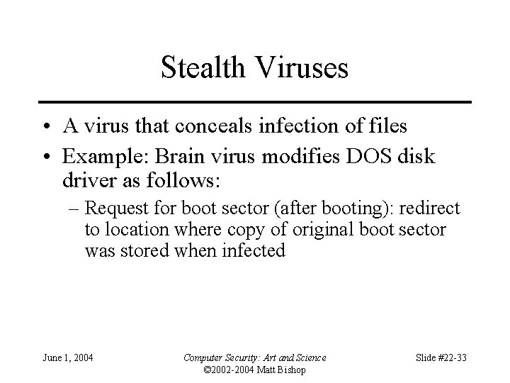 Stealth Viruses • A virus that conceals infection of files • Example: Brain virus