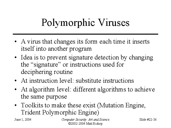 Polymorphic Viruses • A virus that changes its form each time it inserts itself