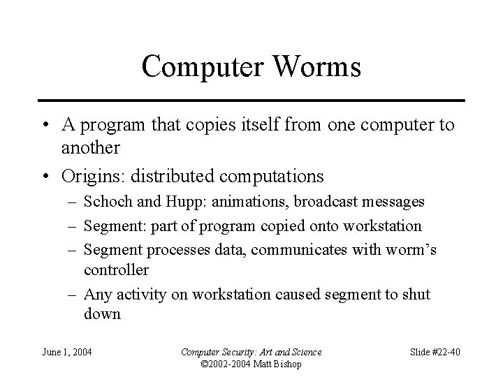 Computer Worms • A program that copies itself from one computer to another •