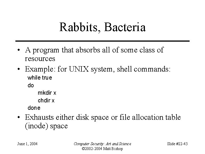 Rabbits, Bacteria • A program that absorbs all of some class of resources •