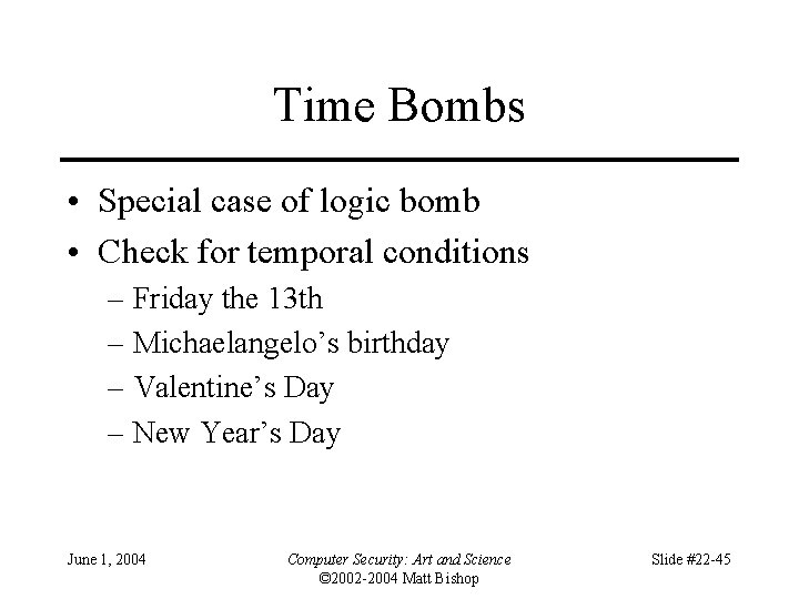 Time Bombs • Special case of logic bomb • Check for temporal conditions –