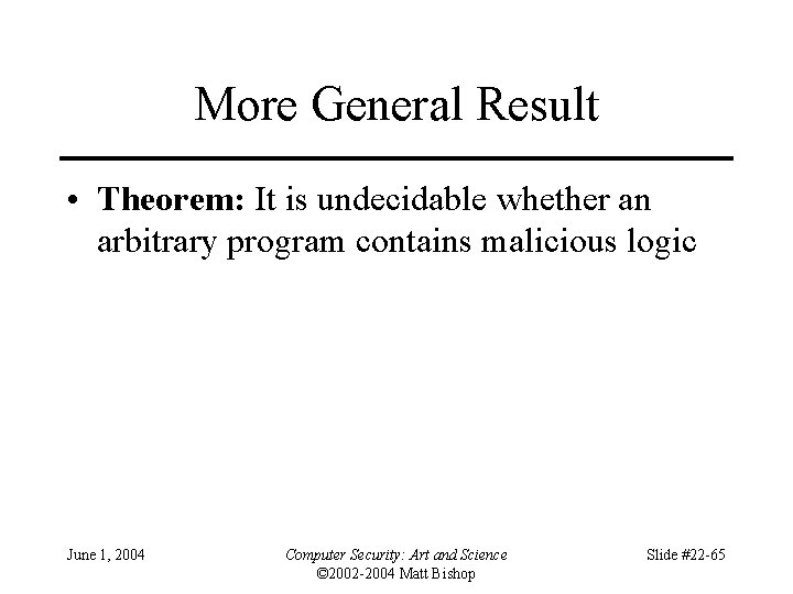 More General Result • Theorem: It is undecidable whether an arbitrary program contains malicious
