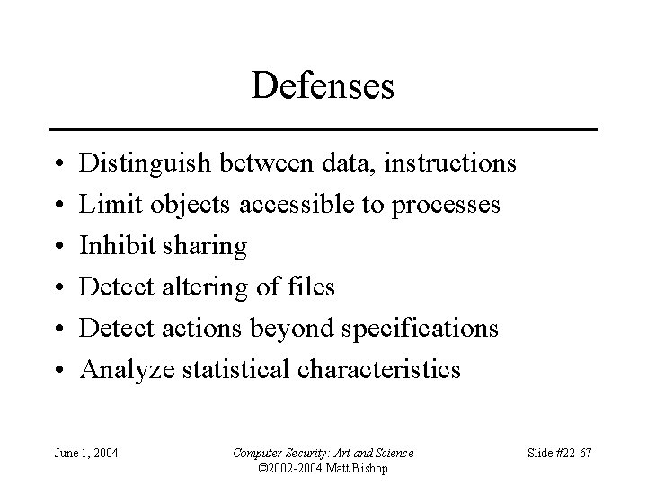 Defenses • • • Distinguish between data, instructions Limit objects accessible to processes Inhibit
