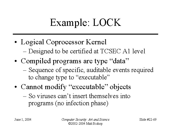 Example: LOCK • Logical Coprocessor Kernel – Designed to be certified at TCSEC A