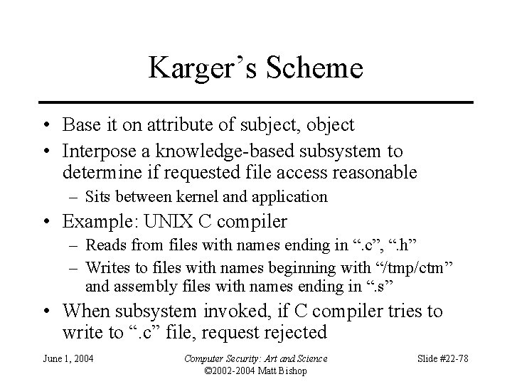 Karger’s Scheme • Base it on attribute of subject, object • Interpose a knowledge-based