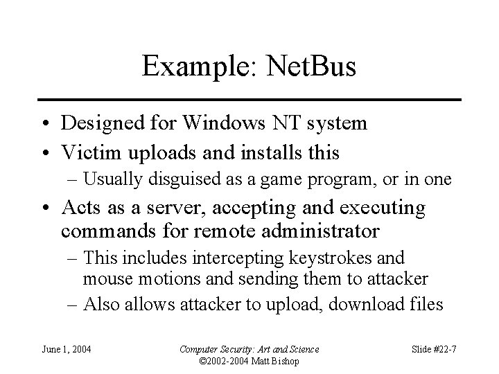 Example: Net. Bus • Designed for Windows NT system • Victim uploads and installs