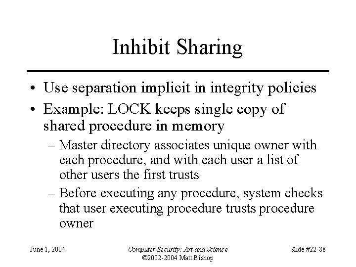 Inhibit Sharing • Use separation implicit in integrity policies • Example: LOCK keeps single