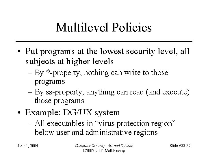 Multilevel Policies • Put programs at the lowest security level, all subjects at higher