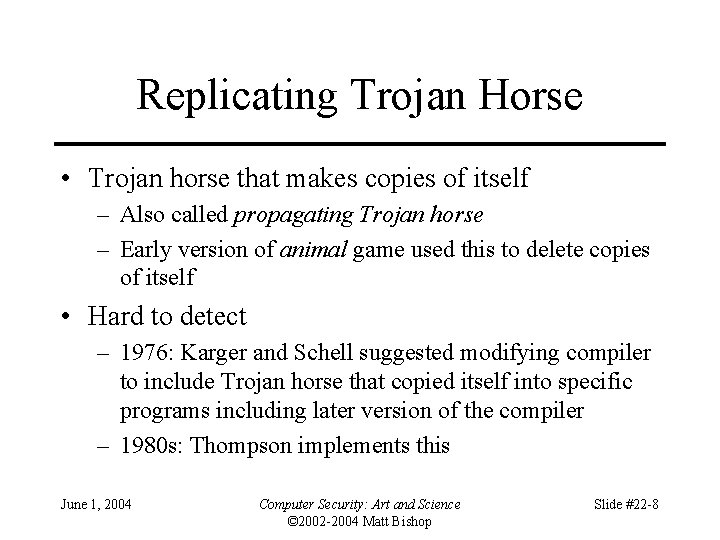 Replicating Trojan Horse • Trojan horse that makes copies of itself – Also called