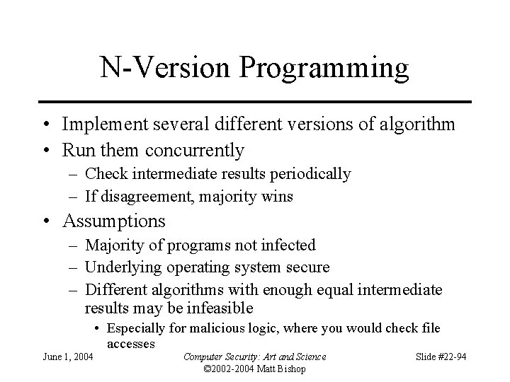 N-Version Programming • Implement several different versions of algorithm • Run them concurrently –