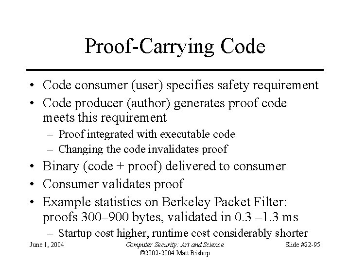 Proof-Carrying Code • Code consumer (user) specifies safety requirement • Code producer (author) generates