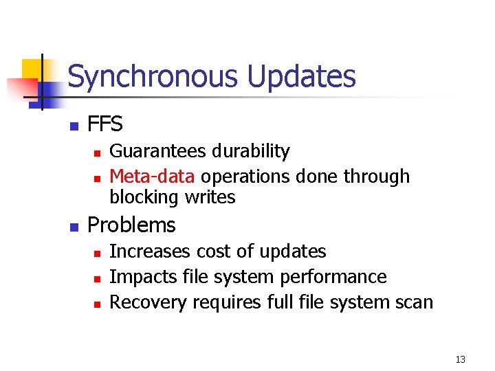 Synchronous Updates n FFS n n n Guarantees durability Meta-data operations done through blocking