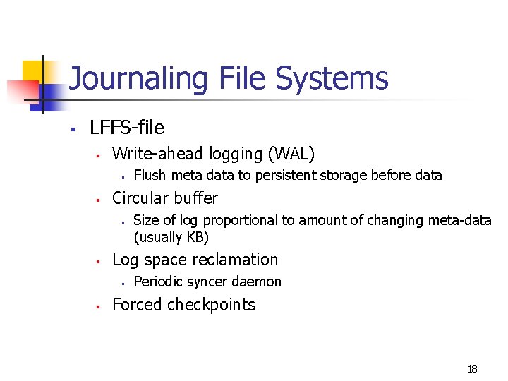 Journaling File Systems § LFFS-file § Write-ahead logging (WAL) § § Circular buffer §