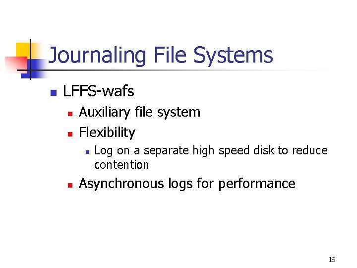 Journaling File Systems n LFFS-wafs n n Auxiliary file system Flexibility n n Log