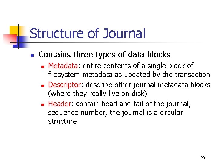 Structure of Journal n Contains three types of data blocks n n n Metadata: