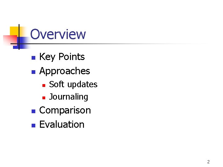 Overview n n Key Points Approaches n n Soft updates Journaling Comparison Evaluation 2