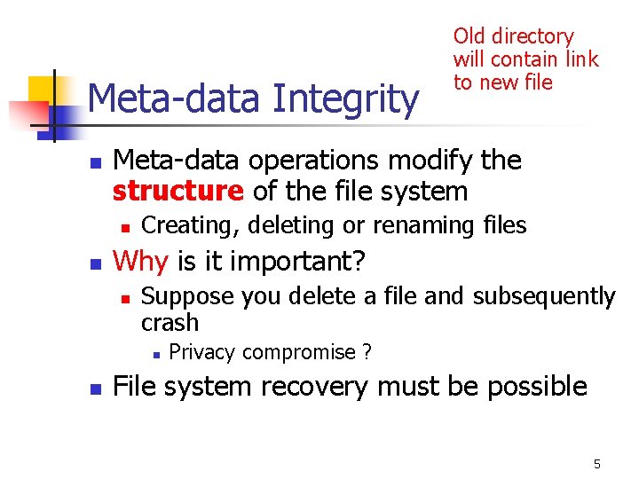 Meta-data Integrity n Meta-data operations modify the structure of the file system n n