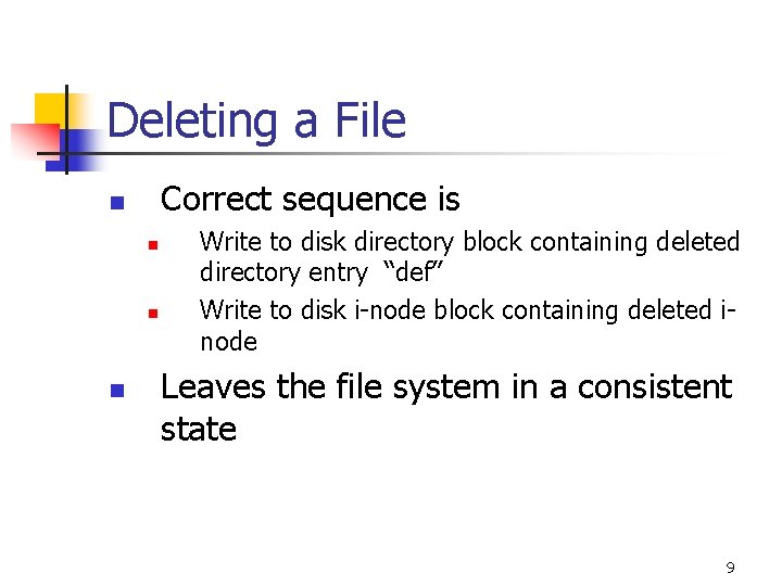 Deleting a File Correct sequence is n n Write to disk directory block containing