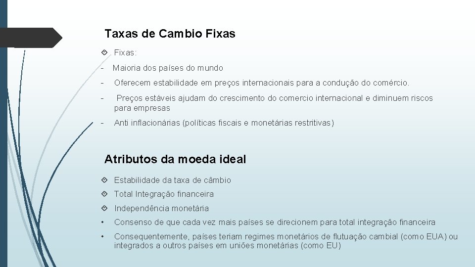 Taxas de Cambio Fixas: - Maioria dos países do mundo - Oferecem estabilidade em