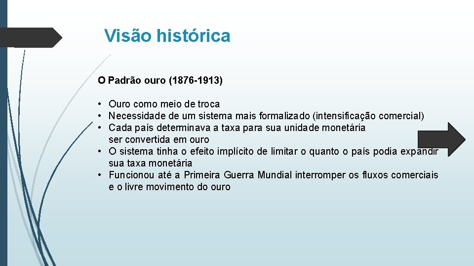 Visão histórica O Padrão ouro (1876 -1913) • Ouro como meio de troca •