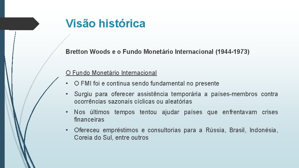 Visão histórica Bretton Woods e o Fundo Monetário Internacional (1944 -1973) O Fundo Monetário