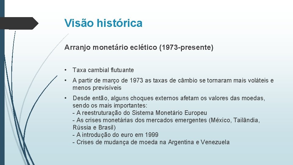 Visão histórica Arranjo monetário eclético (1973 -presente) • Taxa cambial flutuante • A partir